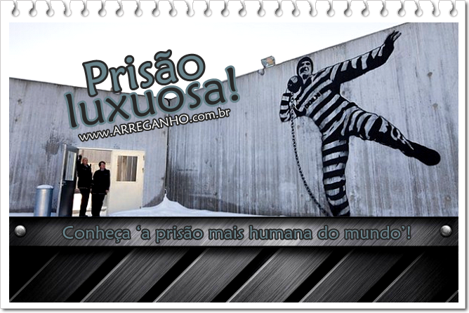 Conheça A Prisão Mais Humana Do Mundo!