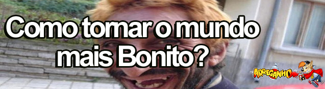 Como tornar o mundo mais bonito?