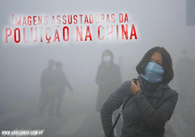 Imagens Assustadoras Da Poluição Na China