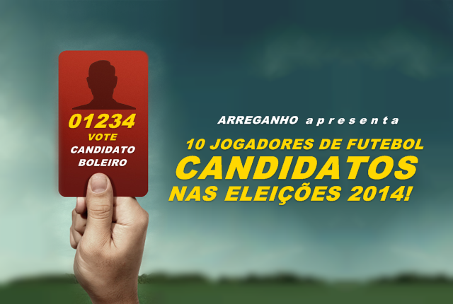 10 Jogadores de futebol candidatos nas eleições 2014!