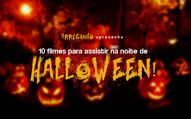 10 Filmes para assistir na noite de Halloween!