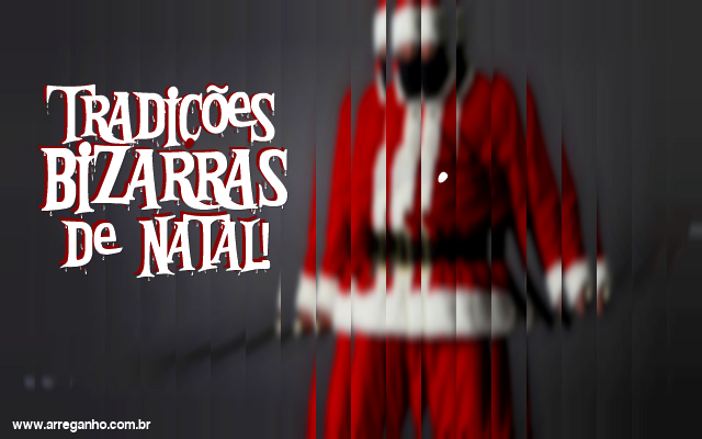 Tradições bizarras de Natal