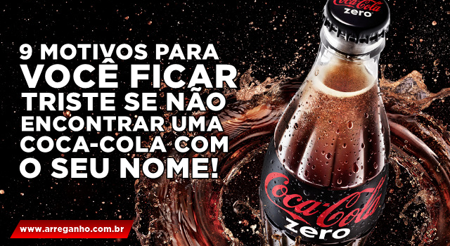 9 motivos para você ficar triste se não encontrar uma latinha de Coca-cola com o seu nome