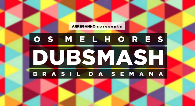 Os melhores Dubsmash Brasil da semana