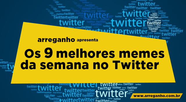 Os 9 melhores memes da semana no Twitter #14