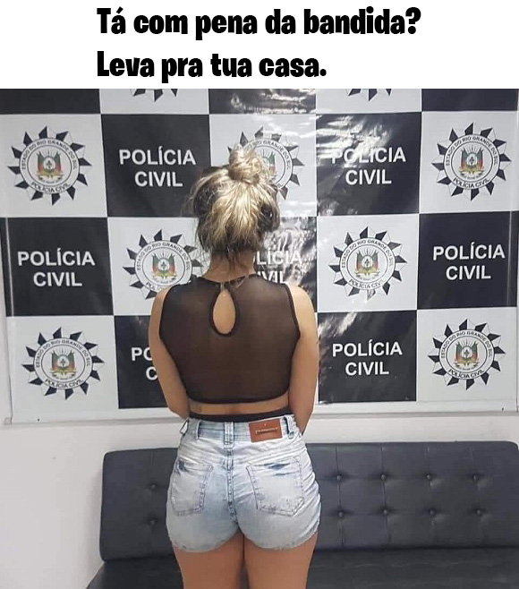 Tá com pena da bandida? Leva pra tua casa!